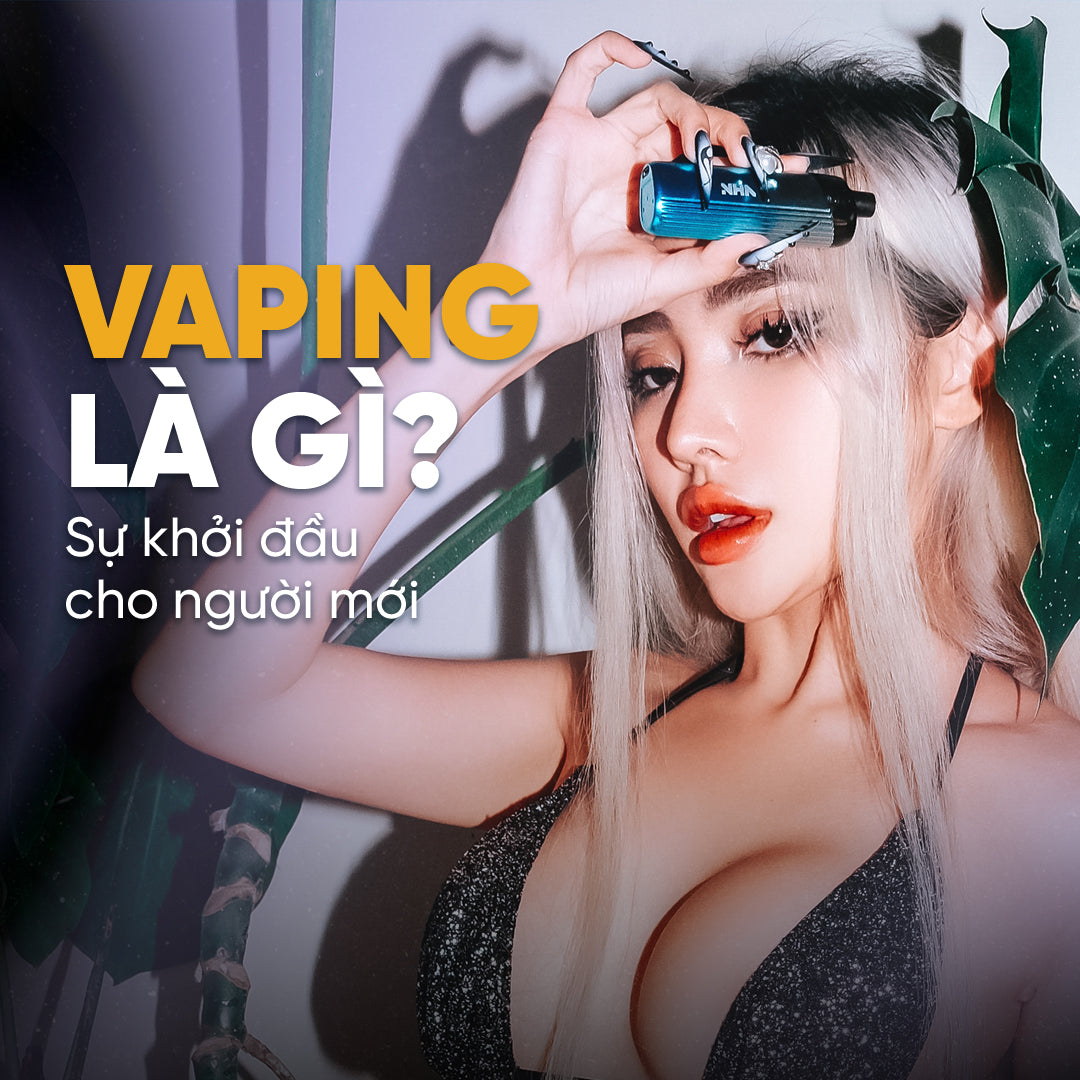Vaping là gì - Sự khởi đầu cho người mới